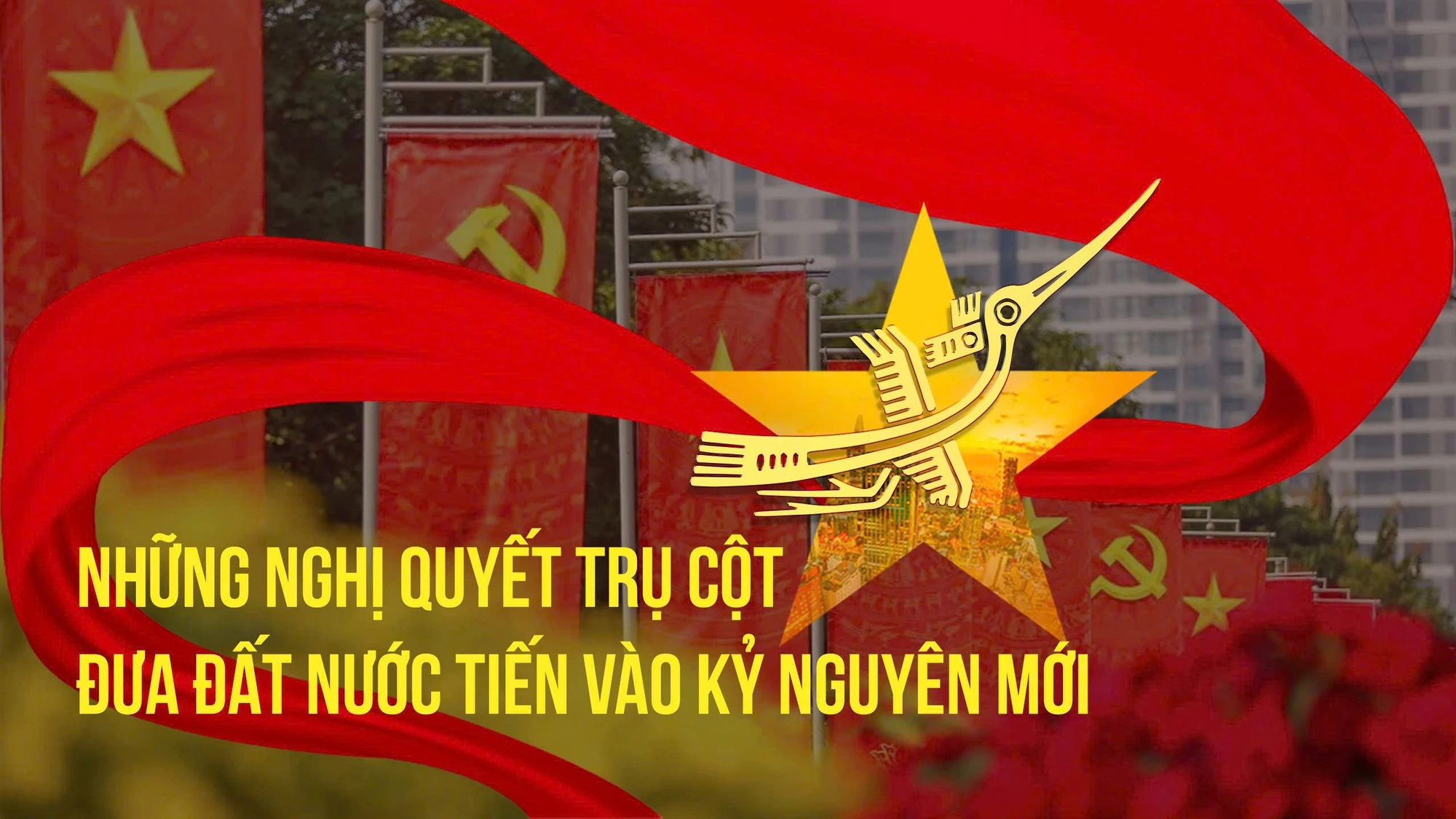 [Infographic] Những Nghị quyết chiến lược đưa Việt Nam bước vào kỷ nguyên mới