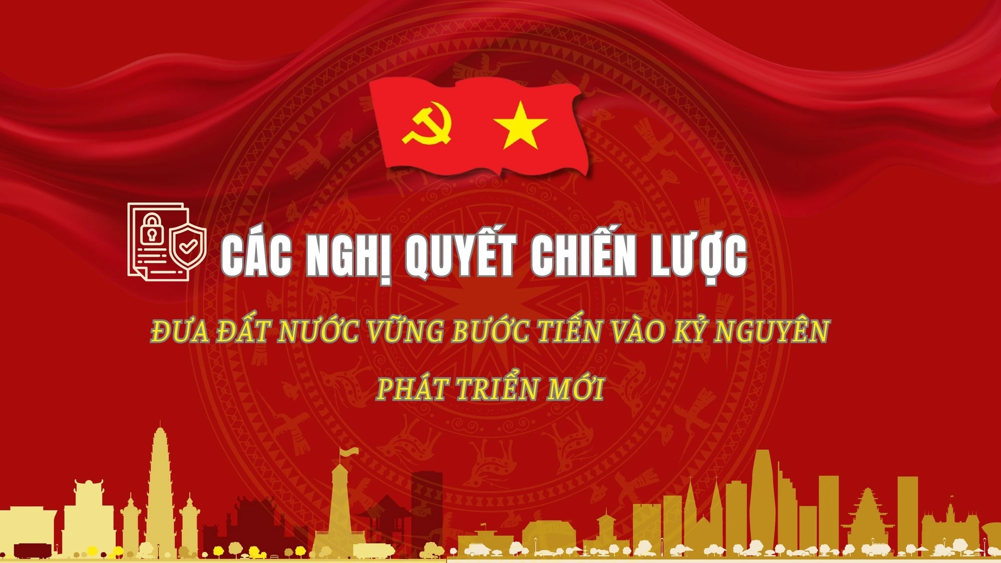[Infographic] Các nghị quyết chiến lược đưa đất nước vững bước tiến vào kỷ nguyên phát triển mới