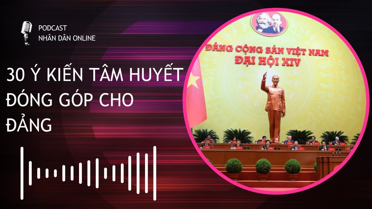 [Podcast] 30 ý kiến tâm huyết đóng góp cho Đảng