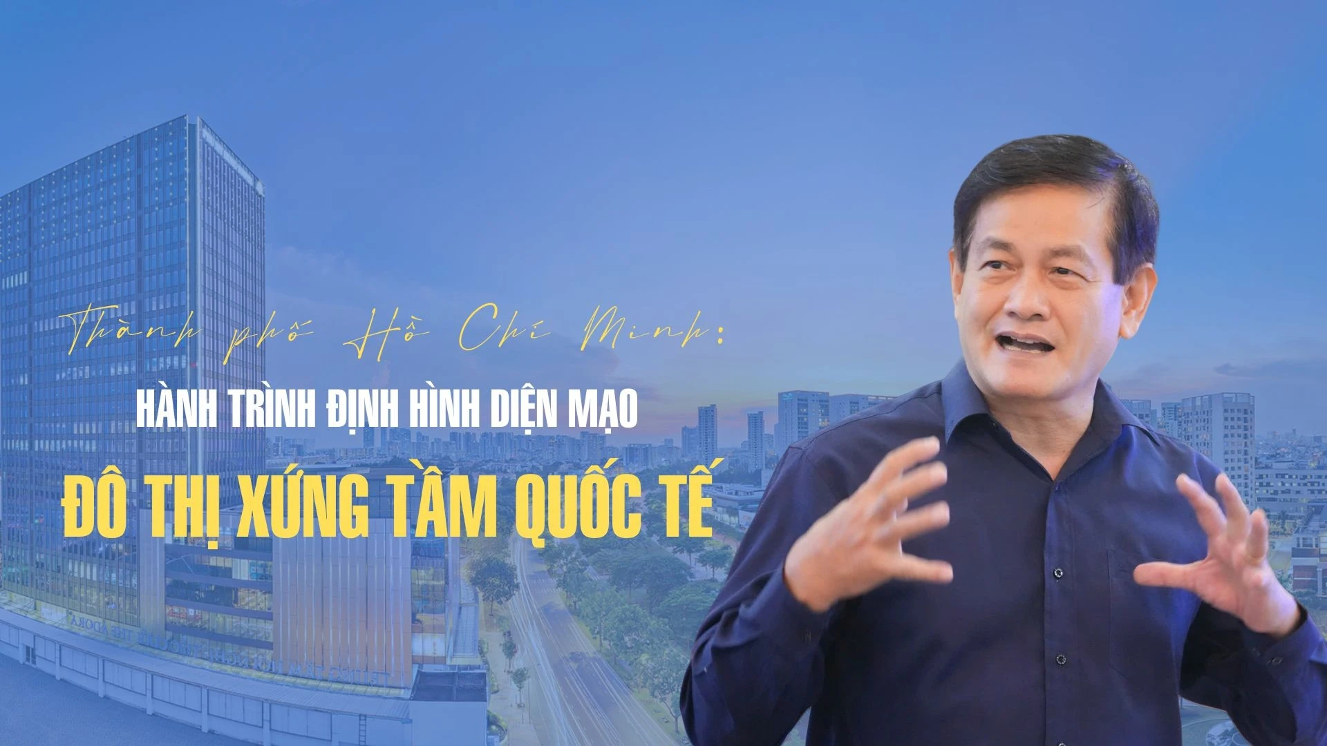 Thành phố Hồ Chí Minh và hành trình định hình diện mạo đô thị xứng tầm quốc tế