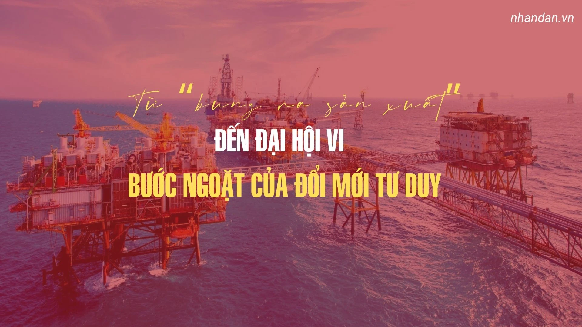 Từ “bung ra sản xuất” đến Đại hội VI: Bước ngoặt của đổi mới tư duy