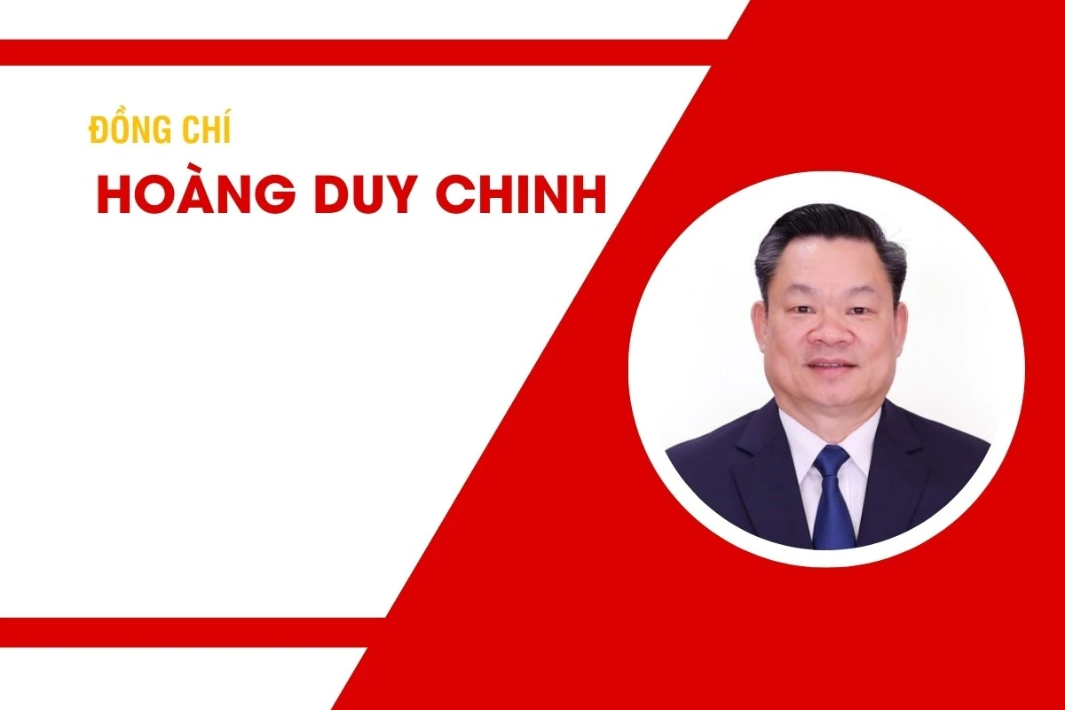 Tiểu sử đồng chí Hoàng Duy Chinh, Ủy viên Trung ương Đảng, Ủy viên Ban Thường vụ Đảng ủy Quốc hội, Phó Bí thư Đảng ủy, Phó Chủ tịch Thường trực Hội đồng Dân tộc của Quốc hội khóa XV