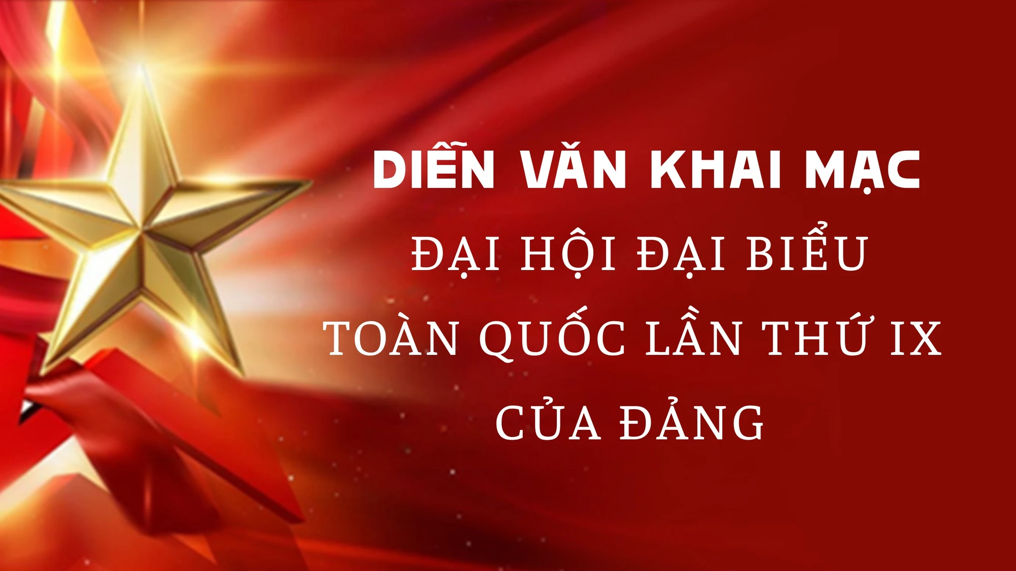 Diễn văn khai mạc Đại hội đại biểu toàn quốc lần thứ IX của Đảng