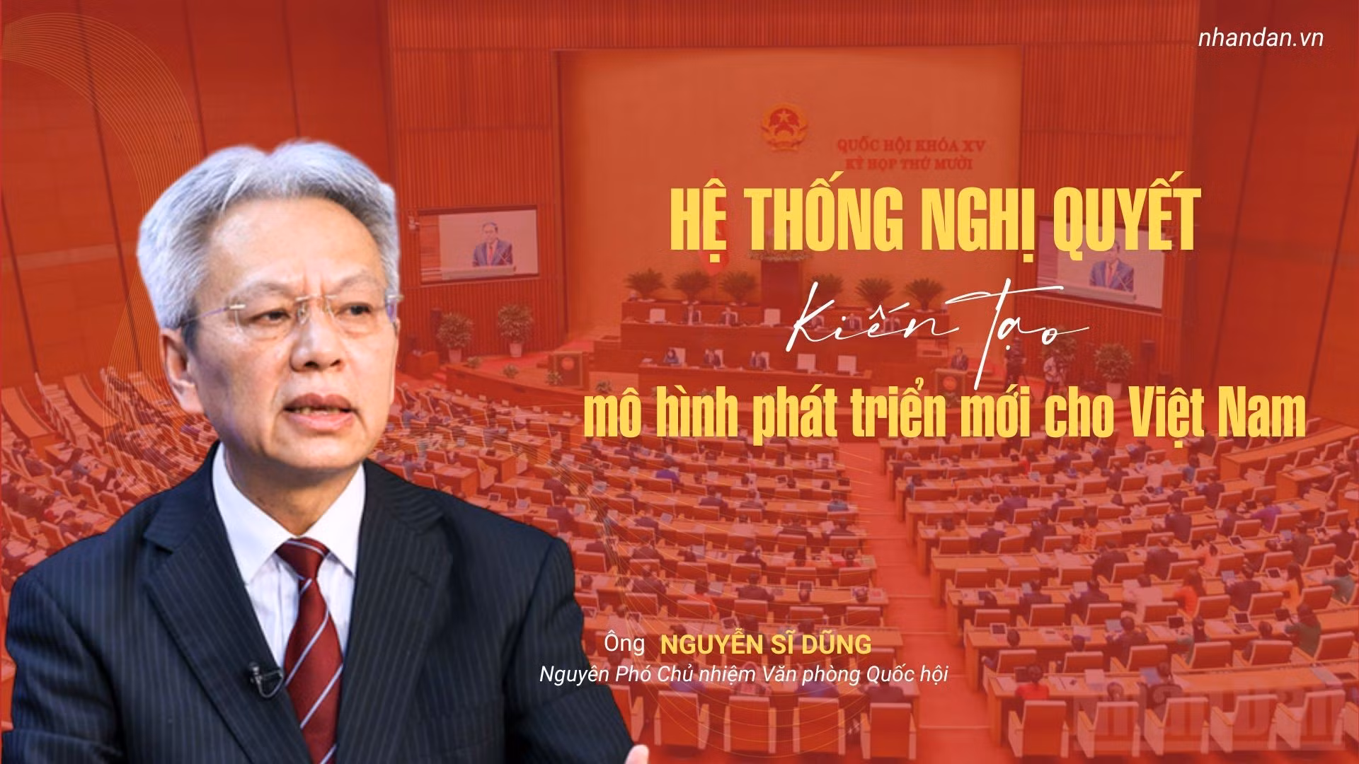 Tiến sĩ Nguyễn Sĩ Dũng: Hệ thống nghị quyết kiến tạo mô hình phát triển mới cho Việt Nam